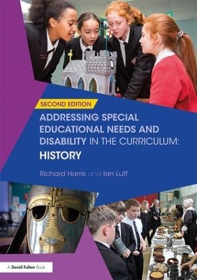 Addressing Special Educational Needs and Disability in the Curriculum: History - Richard Harris, Ian Luff