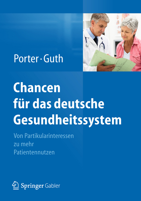 Chancen f&uuml;r das deutsche Gesundheitssystem - Michael E. Porter, Clemens Guth