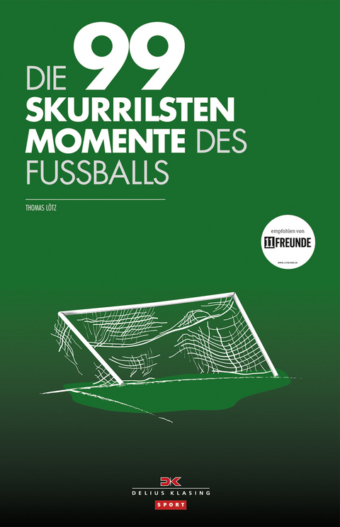 Die 99 skurrilsten Momente des Fu&szlig;balls - Thomas L&ouml;tz