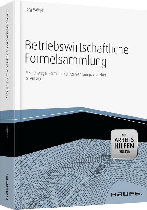 Betriebswirtschaftliche Formelsammlung - mit Arbeitshilfen online - J&ouml;rg W&ouml;ltje