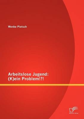 Arbeitslose Jugend: (K)ein Problem!?! - Wenke Pietsch