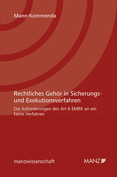 Rechtliches Geh&ouml;r in Sicherungs- und Exekutionsverfahren - Manfred Mann-Kommenda