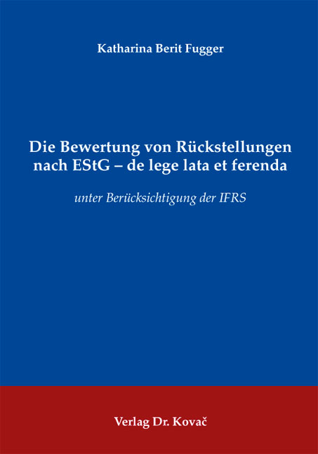 Die Bewertung von R&uuml;ckstellungen nach EStG - de lege lata et ferenda - Katharina Berit Fugger