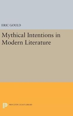 Mythical Intentions in Modern Literature - Eric Gould