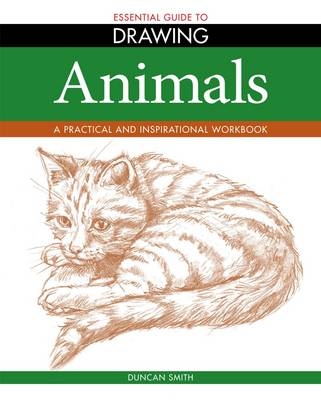 Essential Guide to Drawing: Animals - Duncan Smith