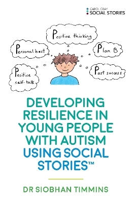 Developing Resilience in Young People with Autism using Social Stories&trade; - Siobhan Timmins