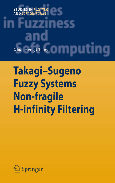 Takagi-Sugeno Fuzzy Systems Non-fragile H-infinity Filtering - Xiao-Heng Chang