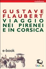 Viaggio nei Pirenei e in Corsica - Gustave Flaubert