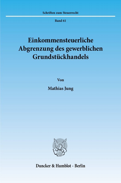 Einkommensteuerliche Abgrenzung des gewerblichen Grundst&uuml;ckhandels. - Mathias Jung