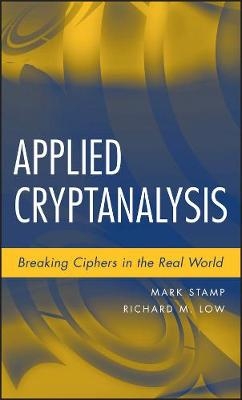 Applied Cryptanalysis &ndash; Breaking Ciphers in the l World - Mark Stamp, Richard M. Low