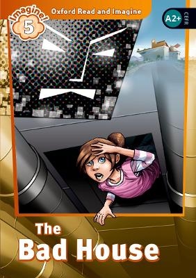 Oxford Read and Imagine: Level 5: The Bad House Audio Pack