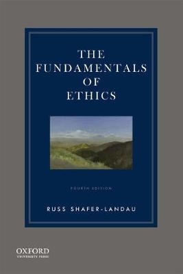 The Fundamentals of Ethics - Russ Shafer-Landau