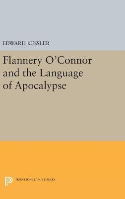 Flannery O'Connor and the Language of Apocalypse - Edward Kessler