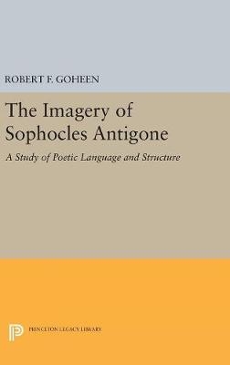 Imagery of Sophocles Antigone - Robert Francis Goheen