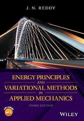 Energy Principles and Variational Methods in Applied Mechanics - J. N. Reddy