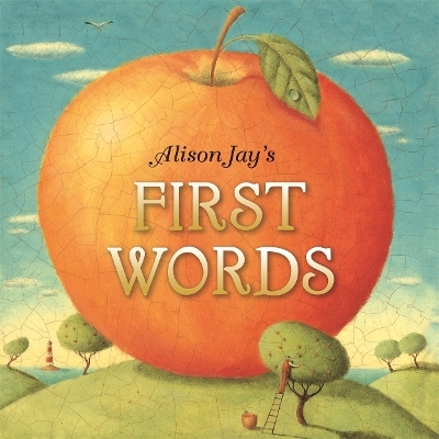 Alison Jay's First Words - Alison Jay