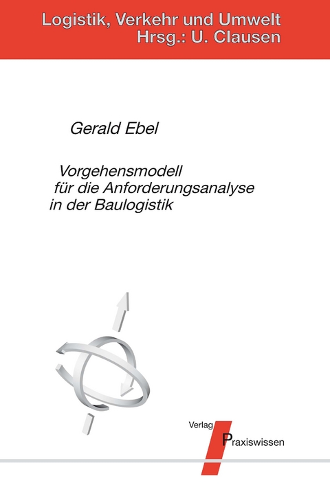 Vorgehensmodell f&uuml;r die Anforderungsanalyse in der Baulogistik - Gerald Ebel