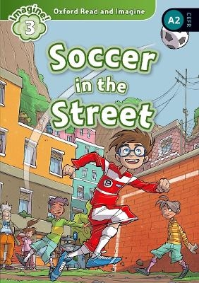 Oxford Read and Imagine: Level 3: Soccer in the Street Audio Pack - Paul Shipton