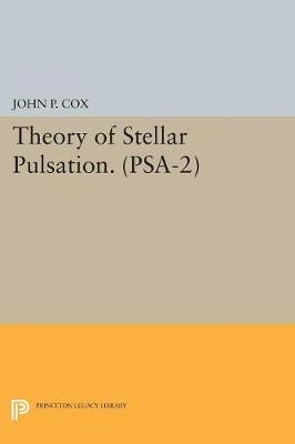 Theory of Stellar Pulsation. (PSA-2), Volume 2 - John P. Cox