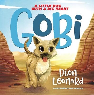 Gobi: A Little Dog with a Big Heart (picture book) - Dion Leonard