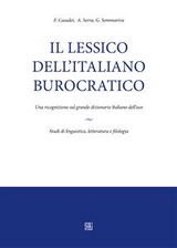 Il lessico dell&rsquo;italiano burocratico. Una ricognizione sul grande dizionario italiano dell'uso. - F. Casadei, A. Serra, G. Sommariva