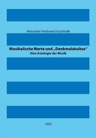Musikalische Werte und &bdquo;Denkmalskultus&ldquo; - Alexander Grychtolik