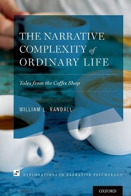 The Narrative Complexity of Ordinary Life - William L. Randall