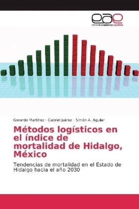 Métodos logísticos en el índice de mortalidad de Hidalgo, México - Gerardo Martinez, Gabriel Juárez, Simón A. Aguilar