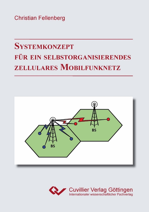 Systemkonzept f&uuml;r ein selbstorganisierendes zellulares Mobilfunknetz - Christian Fellenberg