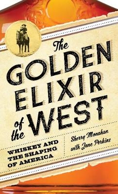 The Golden Elixir of the West - Sherry Monahan, Jane Perkins