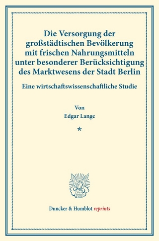 Die Versorgung der großstädtischen Bevölkerung mit frischen Nahrungsmitteln unter besonderer Berücksichtigung des Marktwesens der Stadt Berlin.