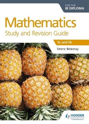 Mathematics for the IB Diploma Study and Revision Guide - Ferenc Beleznay