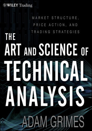 The Art and Science of Technical Analysis - Adam Grimes