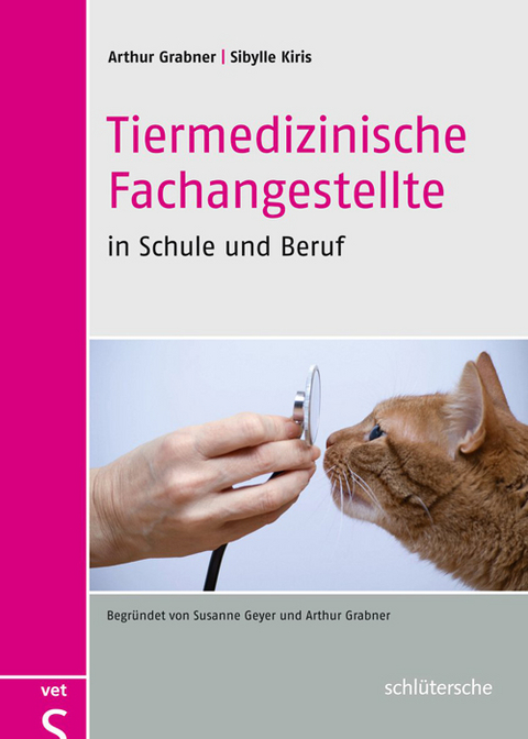 Tiermedizinische Fachangestellte in Schule und Beruf - Arthur Grabner, Sibylle Kiris