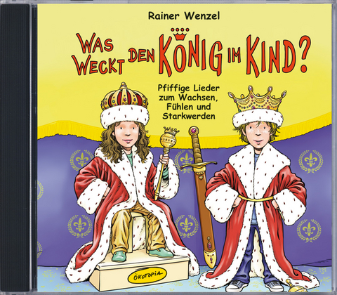 Was weckt den König im Kind? (CD) - Rainer Wenzel