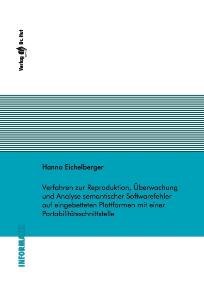Verfahren zur Reproduktion, &Uuml;berwachung und Analyse semantischer Softwarefehler auf eingebetteten Plattformen mit einer Portabilit&auml;tsschnittstelle - Hanno Eichelberger