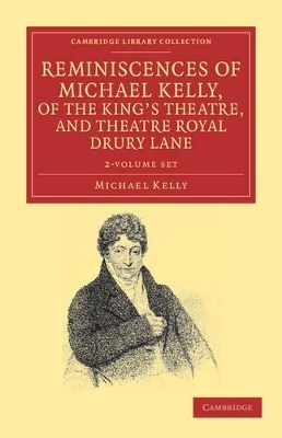 Reminiscences of Michael Kelly, of the King's Theatre, and Theatre Royal Drury Lane 2 Volume Set - Michael Kelly