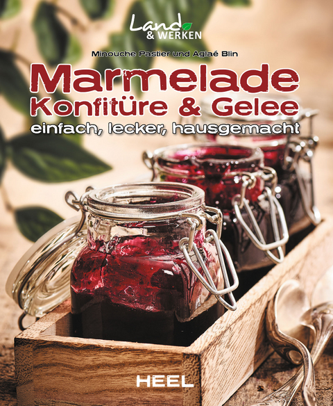 Marmelade, Konfit&uuml;re & Gelee einfach, lecker, hausgemacht - Minouche Pastier, Agla&eacute; Blin