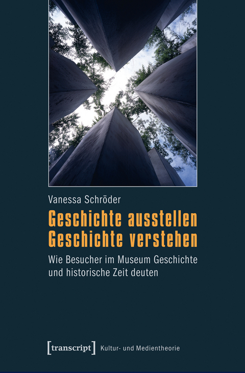 Geschichte ausstellen &ndash; Geschichte verstehen - Vanessa Schr&ouml;der
