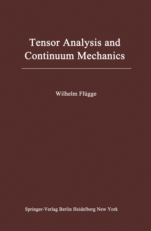 Tensor Analysis and Continuum Mechanics - Wilhelm Fl&uuml;gge