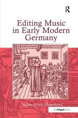 Editing Music in Early Modern Germany - Susan Lewis Hammond