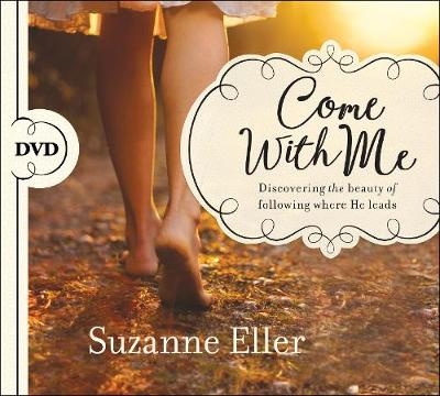 Come with Me: Discovering the Beauty of Following Where He Leads - Suzanne Eller