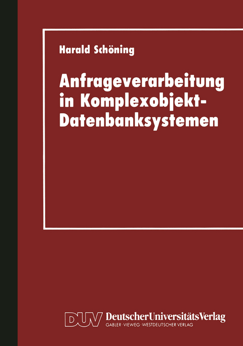 Anfrageverarbeitung in Komplexobjekt-Datenbanksystemen - Harald Sch&ouml;ning