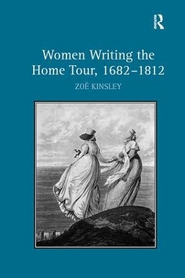 Women Writing the Home Tour, 1682&ndash;1812 - Zo&euml; Kinsley