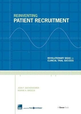 Reinventing Patient Recruitment - Joan F. Bachenheimer, Bonnie A. Brescia