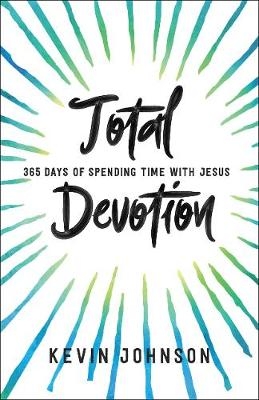 Total Devotion 365 Days of Spending Time With Jesu s - K Johnson