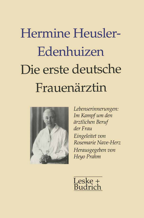 Die erste deutsche Frauen&auml;rztin Lebenserinnerungen - Hermine Heusler-Edenhuizen