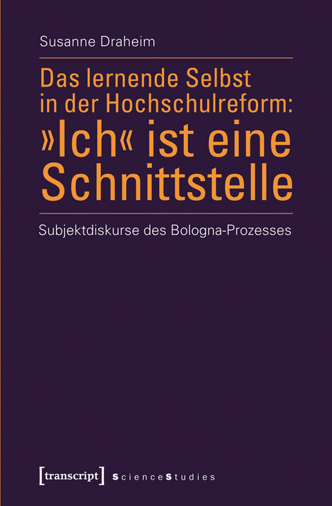 Das lernende Selbst in der Hochschulreform: &raquo;Ich&laquo; ist eine Schnittstelle - Susanne Draheim