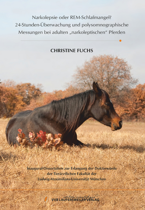 Narkolepsie oder REM-Schlafmangel? 24-Stunden-&Uuml;berwachung und polysomnographische Messungen bei adulten &bdquo;narkoleptischen&ldquo; Pferden - Christine Fuchs