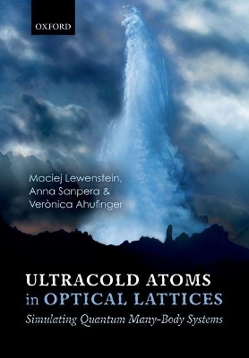 Ultracold Atoms in Optical Lattices - Maciej Lewenstein, Anna Sanpera, Ver&ograve;nica Ahufinger